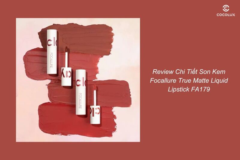 Review Chi Tiết Son Kem Focallure True Matte Liquid Lipstick FA179